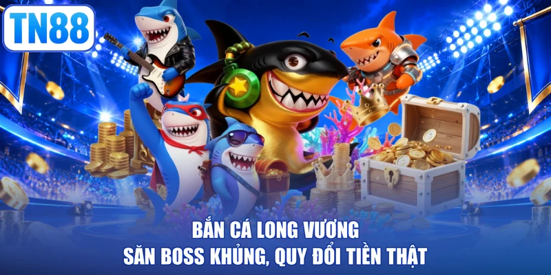 Bắn Cá Long Vương - Săn Boss Khủng, Quy Đổi Tiền Thật