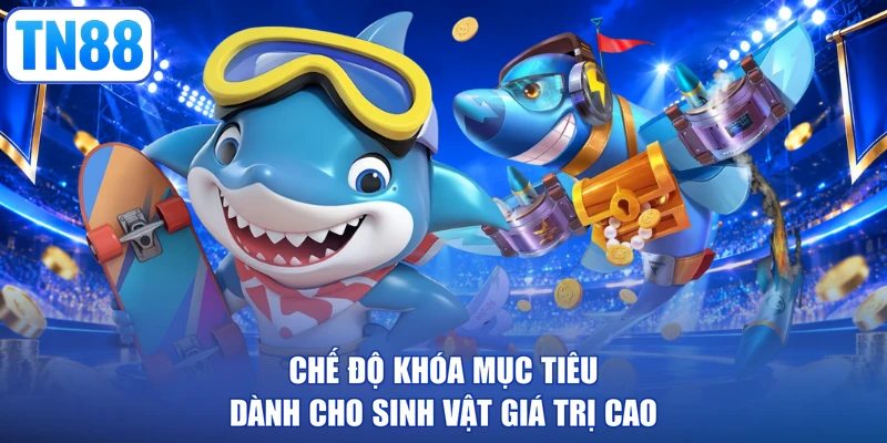 Chế độ khóa mục tiêu dành cho sinh vật giá trị cao