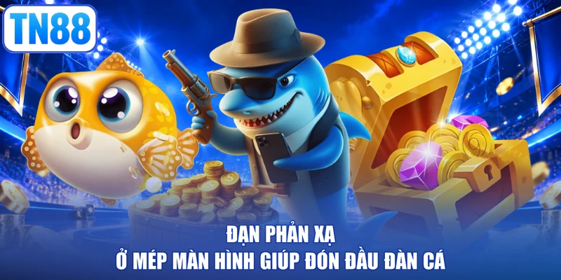Đạn phản xạ ở mép màn hình giúp đón đầu đàn cá