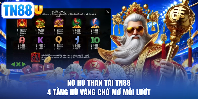 Nổ Hũ Thần Tài TN88: 4 Tầng Hũ Vàng Chờ Mở Mỗi Lượt